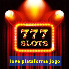 love plataforma jogo